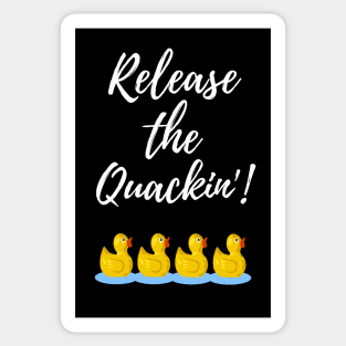 Release The Quackin'! Sticker